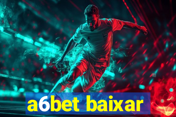 a6bet baixar
